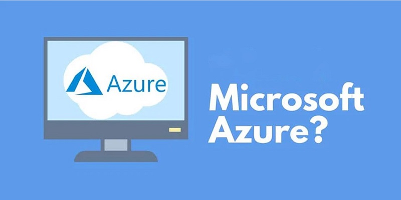 Khái niệm Microsoft Azure là gì? Những tính năng của Microsoft Azure